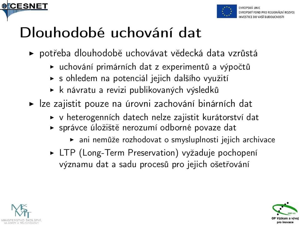 binárních dat v heterogenních datech nelze zajistit kurátorství dat správce úložiště nerozumí odborné povaze dat ani nemůže