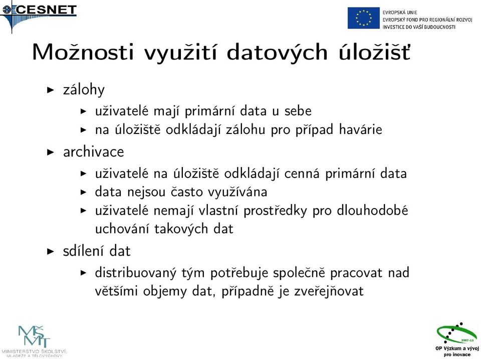 nejsou často využívána uživatelé nemají vlastní prostředky pro dlouhodobé uchování takových dat