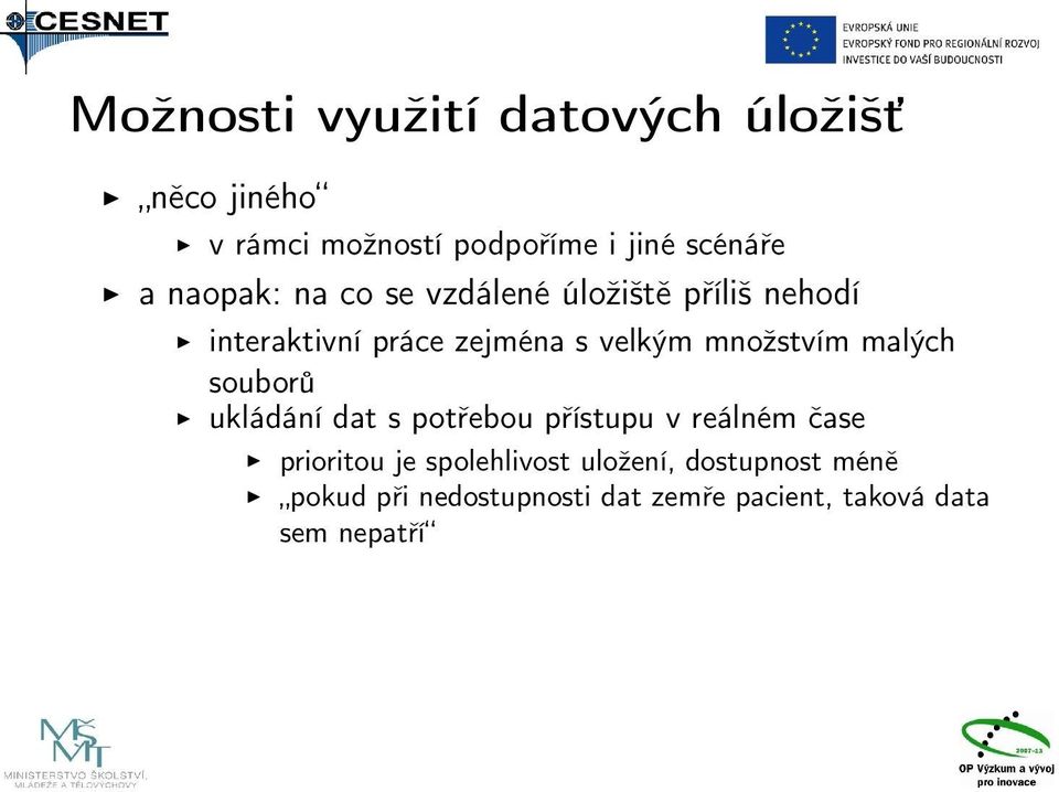 množstvím malých souborů ukládání dat s potřebou přístupu v reálném čase prioritou je