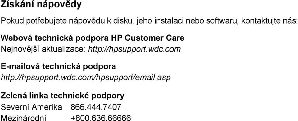 http://hpsupport.wdc.com E-mailová technická podpora http://hpsupport.wdc.com/hpsupport/email.