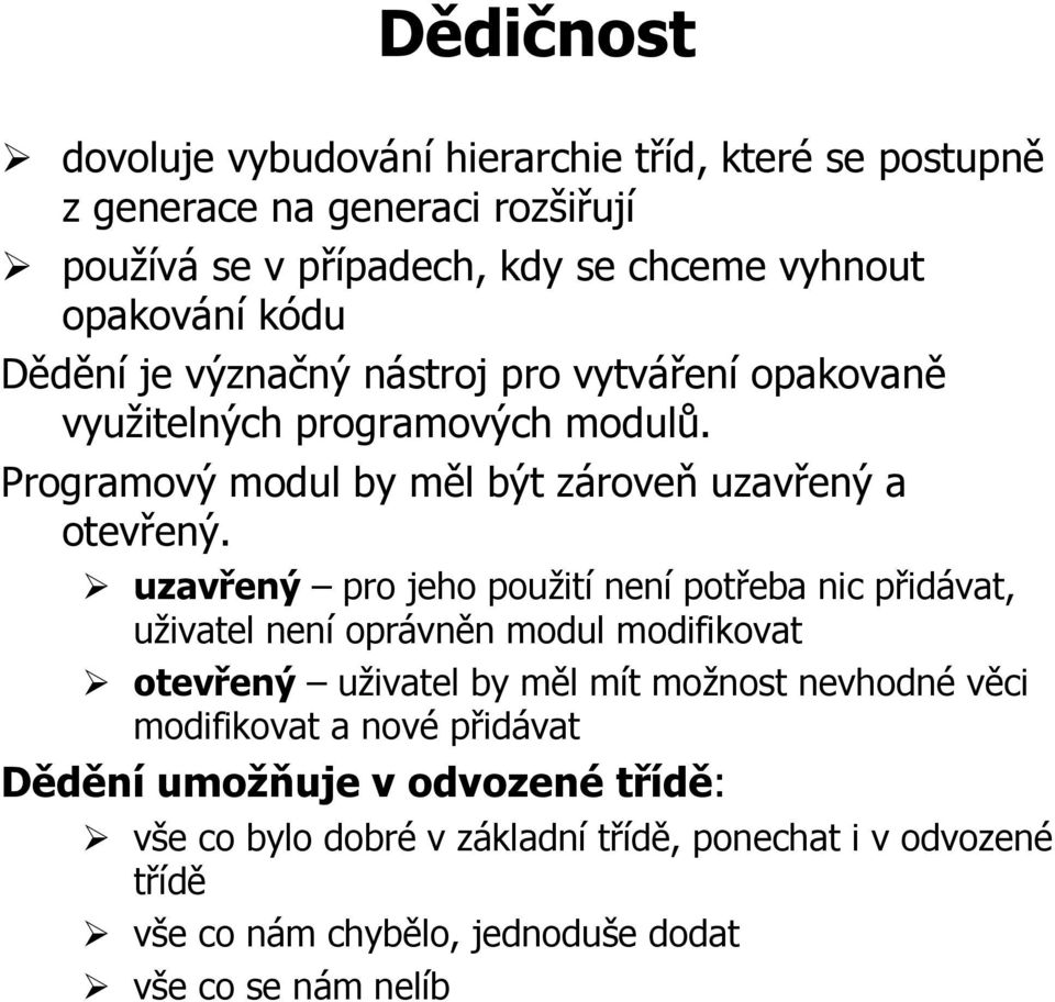 uzavřený pro jeho použití není potřeba nic přidávat, uživatel není oprávněn modul modifikovat otevřený uživatel by měl mít možnost nevhodné věci modifikovat a nové přidávat Dědění umožňuje v odvozené