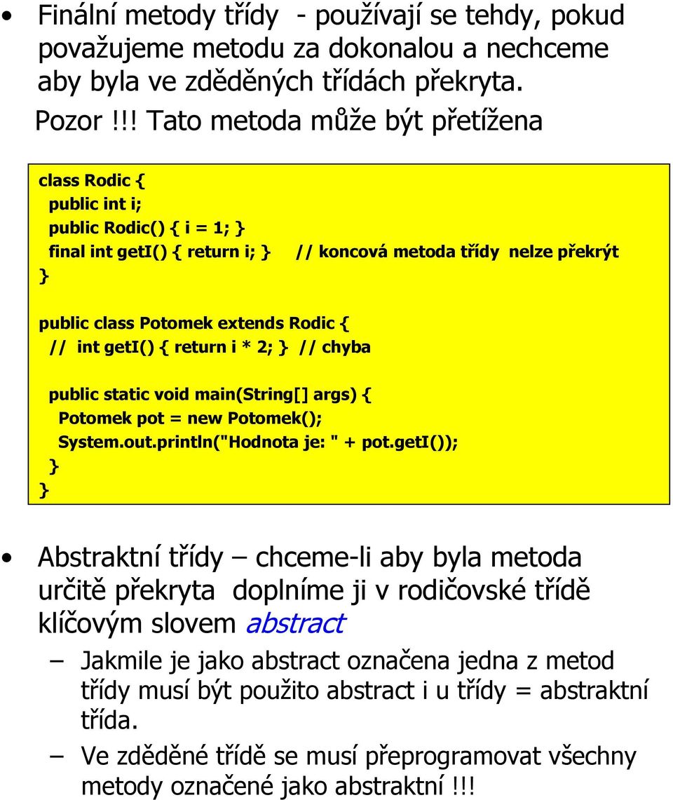 geti() { return i * 2; // chyba public static void main(string[] args) { Potomek pot = new Potomek(); System.out.println("Hodnota je: " + pot.