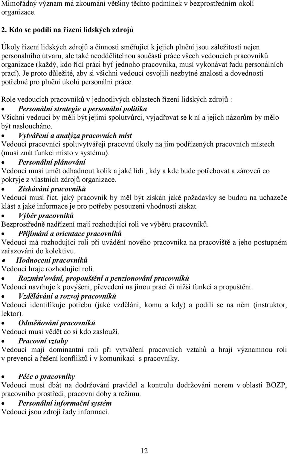 vedoucích pracovníků organizace (každý, kdo řídí práci byť jednoho pracovníka, musí vykonávat řadu personálních prací).