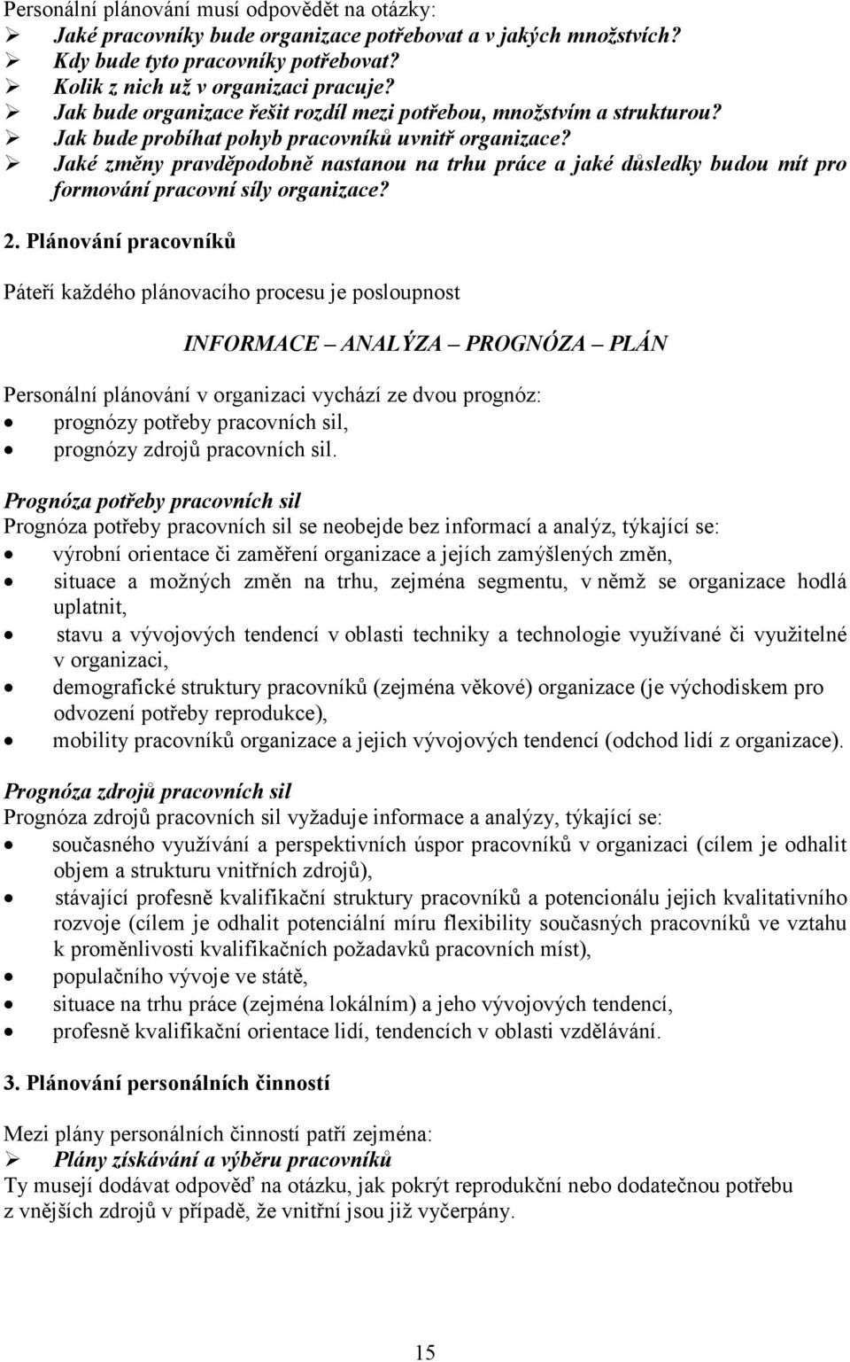 Jaké změny pravděpodobně nastanou na trhu práce a jaké důsledky budou mít pro formování pracovní síly organizace? 2.