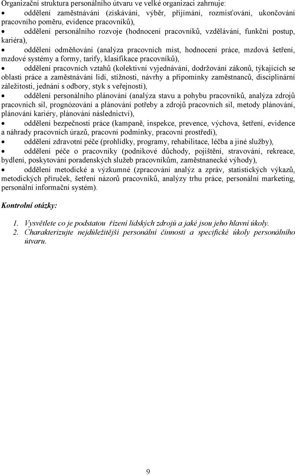 klasifikace pracovníků), oddělení pracovních vztahů (kolektivní vyjednávání, dodržování zákonů, týkajících se oblasti práce a zaměstnávání lidí, stížnosti, návrhy a připomínky zaměstnanců,