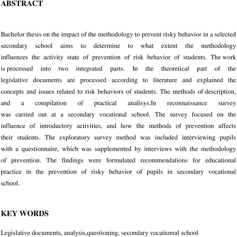 In the theoretical part of the legislative documents are processed according to literature and explained the concepts and issues related to risk behaviors of students.