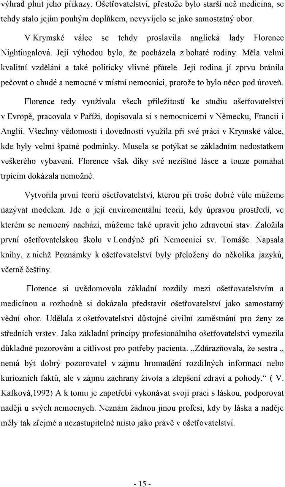 Její rodina jí zprvu bránila pečovat o chudé a nemocné v místní nemocnici, protože to bylo něco pod úroveň.