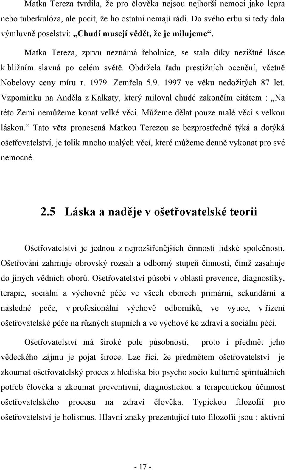 Obdržela řadu prestižních ocenění, včetně Nobelovy ceny míru r. 1979. Zemřela 5.9. 1997 ve věku nedožitých 87 let.