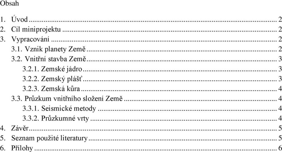 .. 4 3.3. Průzkum vnitřního složení Země... 4 3.3.1. Seismické metody... 4 3.3.2.