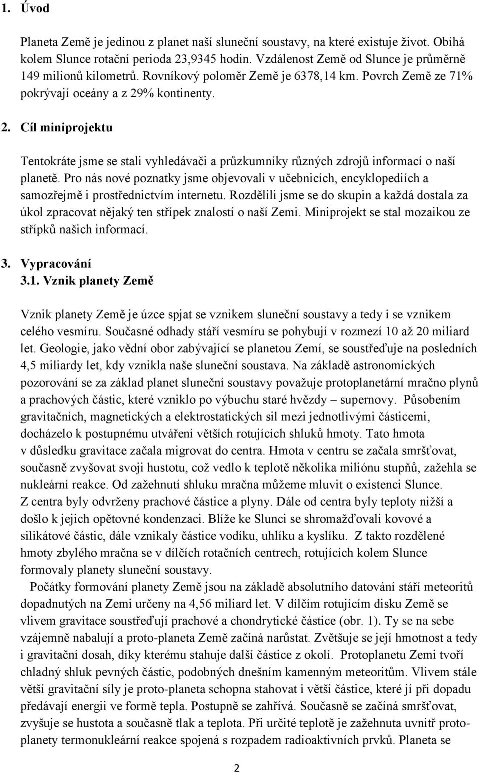 Pro nás nové poznatky jsme objevovali v učebnicích, encyklopediích a samozřejmě i prostřednictvím internetu.