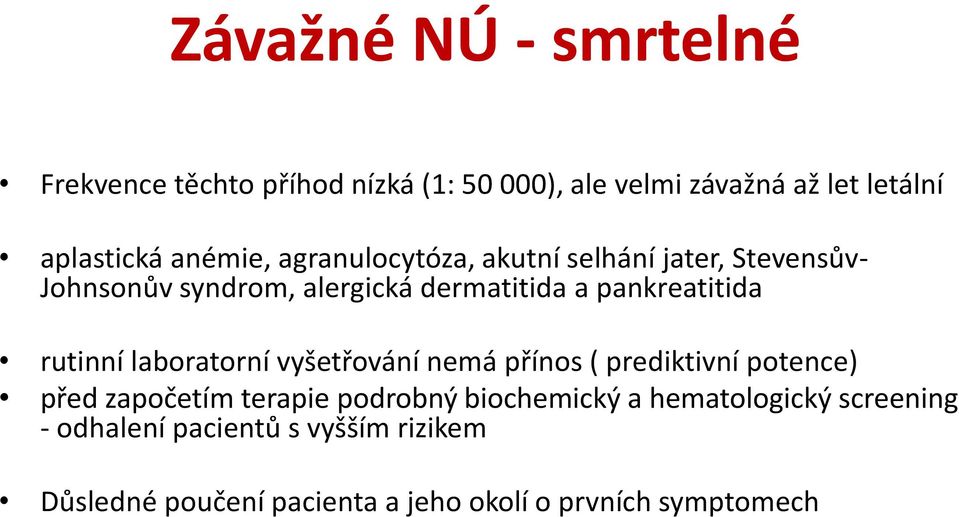 rutinní laboratorní vyšetřování nemá přínos ( prediktivní potence) před započetím terapie podrobný biochemický a