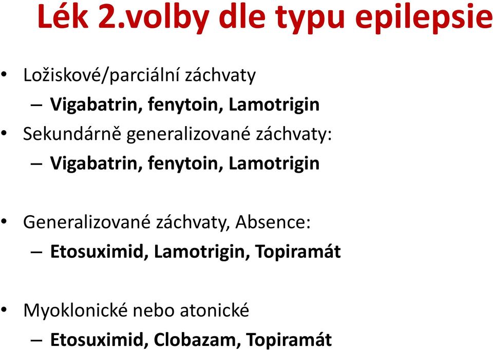 fenytoin, Lamotrigin Sekundárně generalizované záchvaty: Vigabatrin,