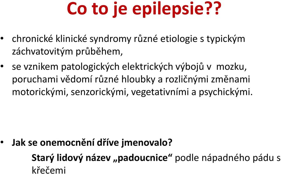 vznikem patologických elektrických výbojů v mozku, poruchami vědomí různé hloubky a
