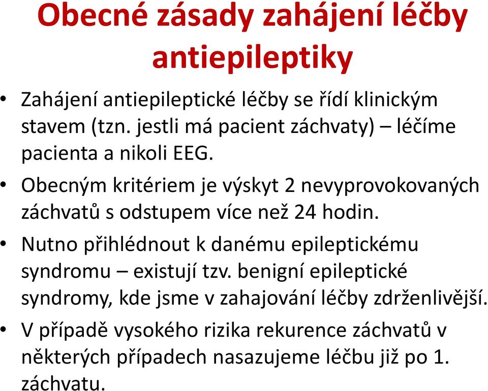 Obecným kritériem je výskyt 2 nevyprovokovaných záchvatů s odstupem více než 24 hodin.