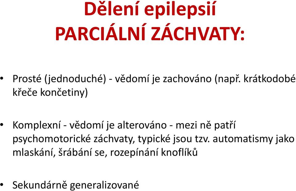 krátkodobé křeče končetiny) Komplexní - vědomí je alterováno - mezi ně