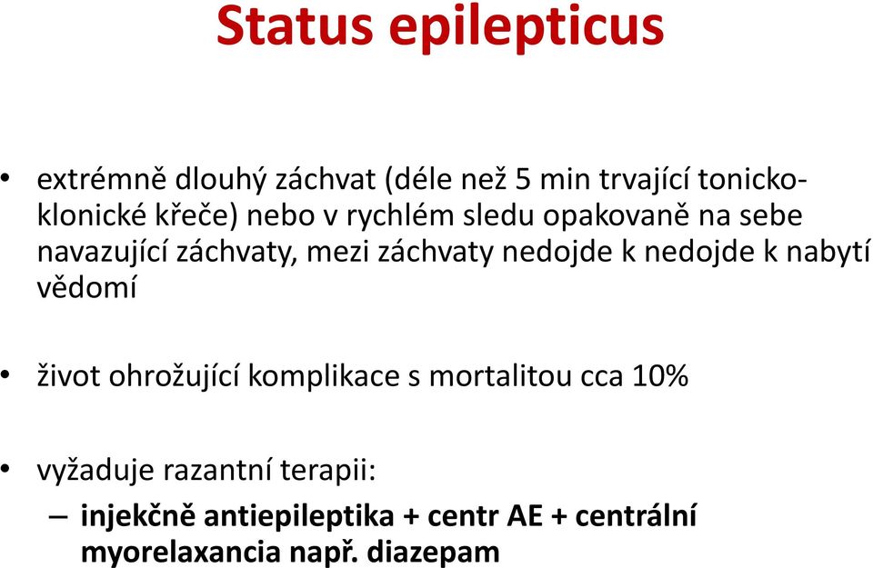 nedojde k nedojde k nabytí vědomí život ohrožující komplikace s mortalitou cca 10%
