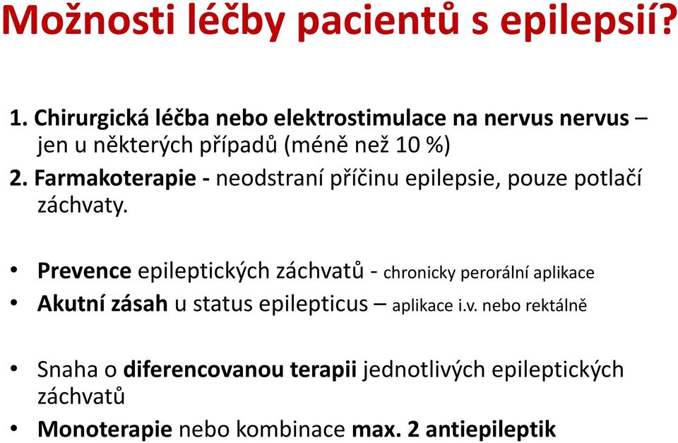 Farmakoterapie - neodstraní příčinu epilepsie, pouze potlačí záchvaty.