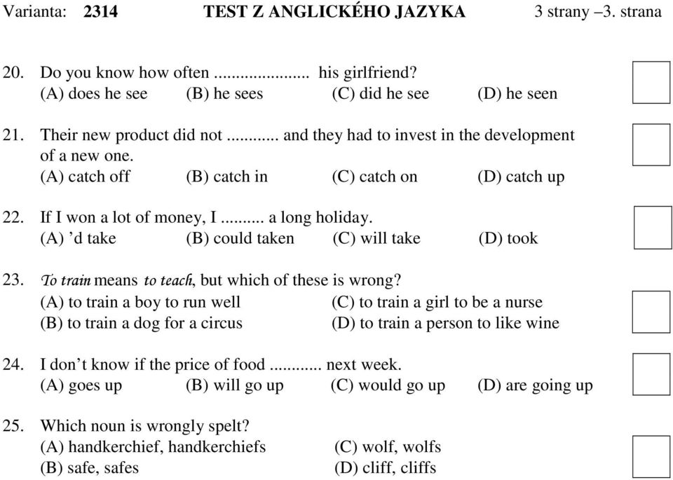 (A) d take (B) could taken (C) will take (D) took 23. To train means to teach, but which of these is wrong?