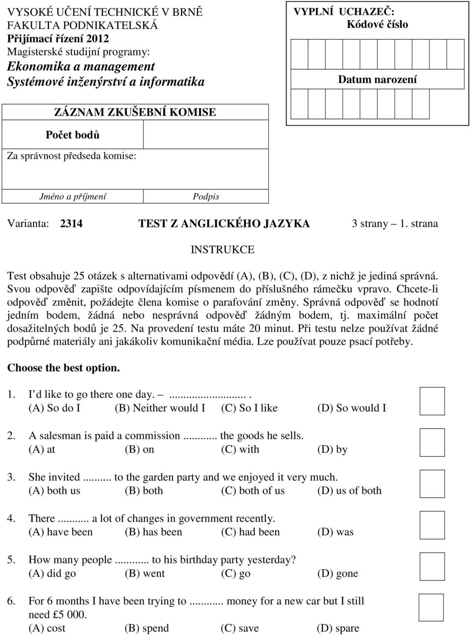 strana INSTRUKCE Test obsahuje 25 otázek s alternativami odpovědí (A), (B), (C), (D), z nichž je jediná správná. Svou odpověď zapište odpovídajícím písmenem do příslušného rámečku vpravo.