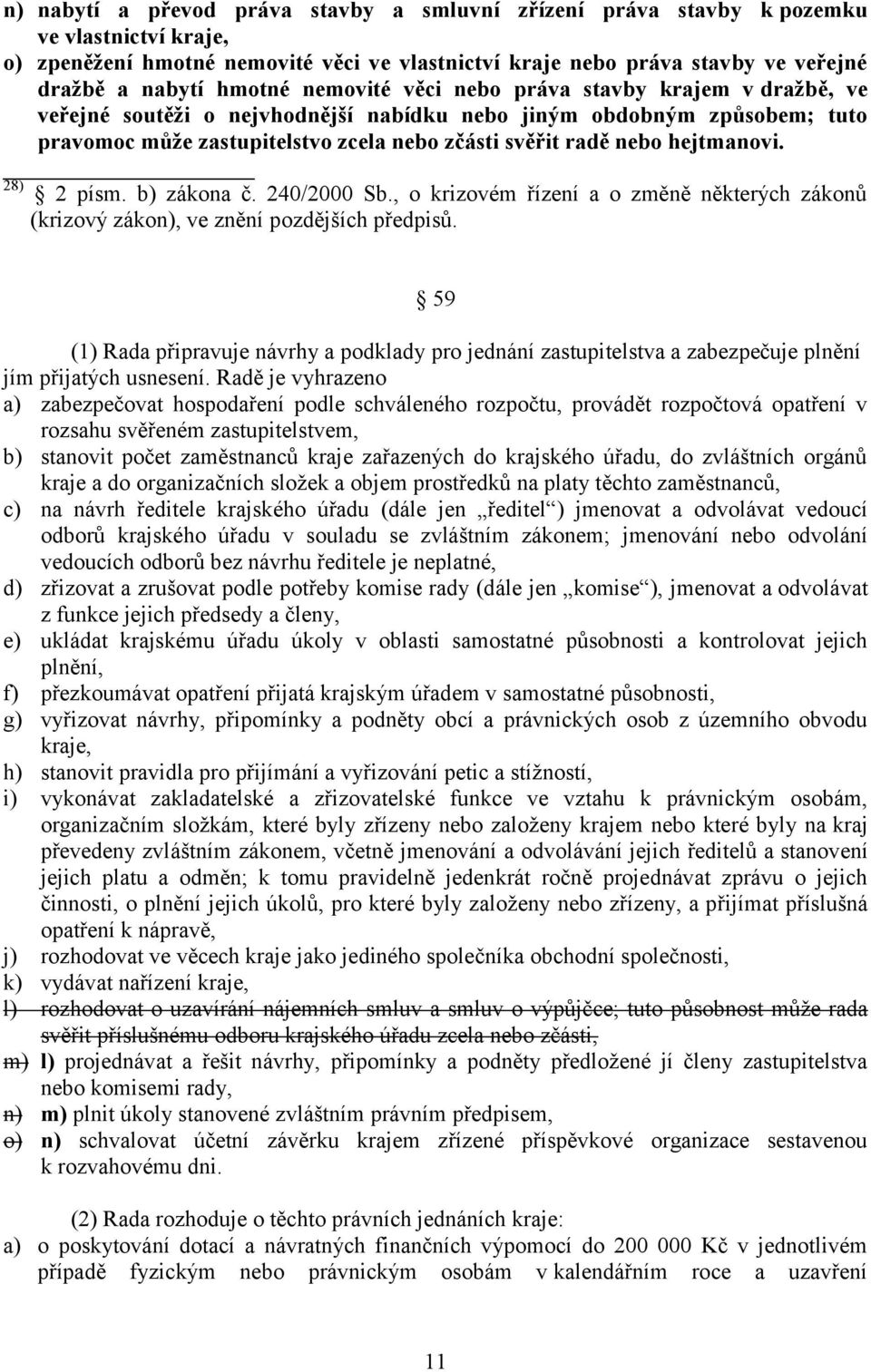 hejtmanovi. 28) 2 písm. b) zákona č. 240/2000 Sb., o krizovém řízení a o změně některých zákonů (krizový zákon), ve znění pozdějších předpisů.