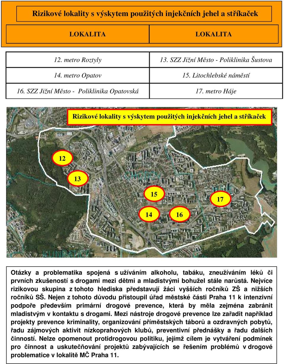 metro Háje Rizikové lokality s výskytem použitých injekčních jehel a stříkaček Otázky a problematika spojená s užíváním alkoholu, tabáku, zneužíváním léků či prvních zkušeností s drogami mezi dětmi a