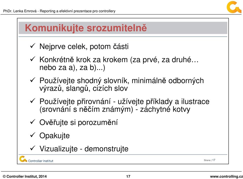..) Používejte shodný slovník, minimálně odborných výrazů, slangů, cizích slov Používejte přirovnání