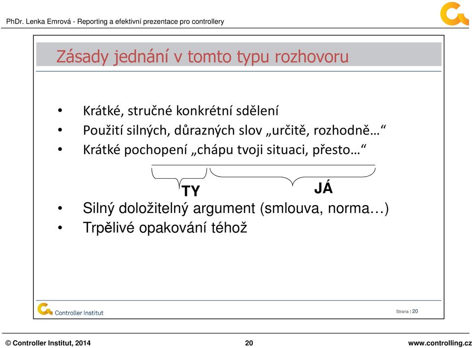 tvoji situaci, přesto TY JÁ Silný doložitelný argument (smlouva, norma )