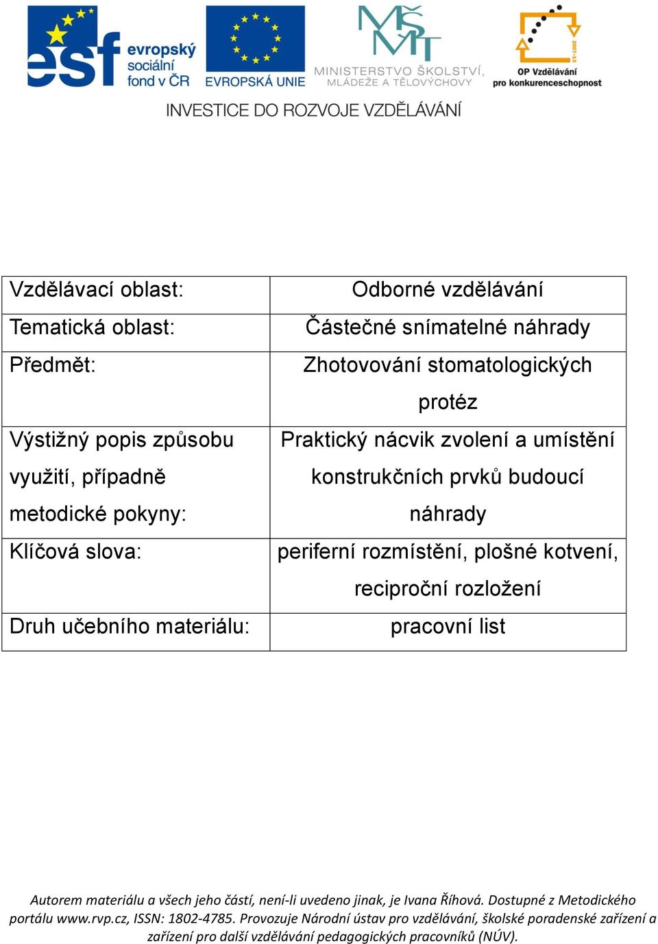 snímatelné náhrady Zhotovování stomatologických protéz Praktický nácvik zvolení a umístění