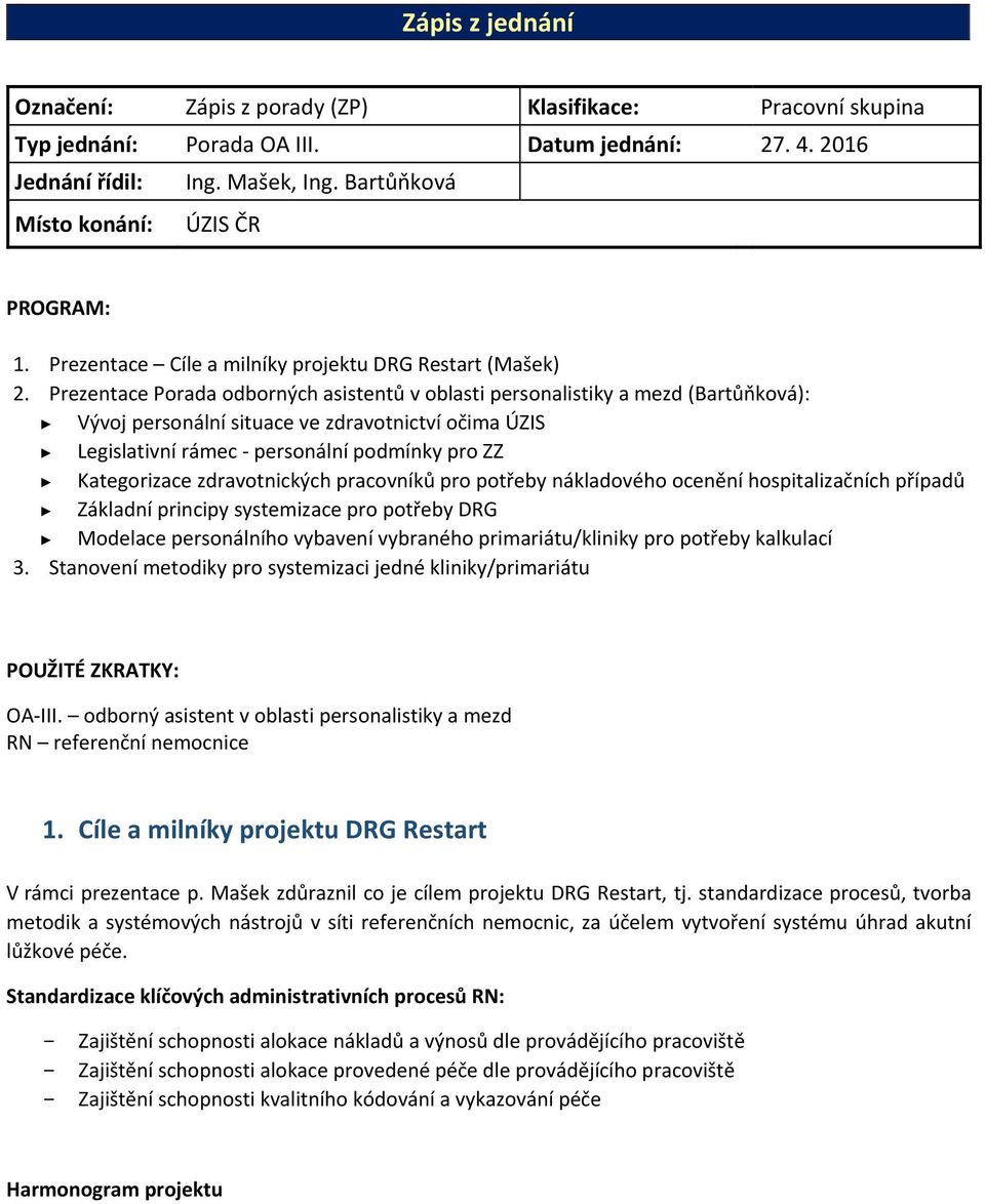 Prezentace Porada odborných asistentů v oblasti personalistiky a mezd (Bartůňková): Vývoj personální situace ve zdravotnictví očima ÚZIS Legislativní rámec personální podmínky pro ZZ Kategorizace
