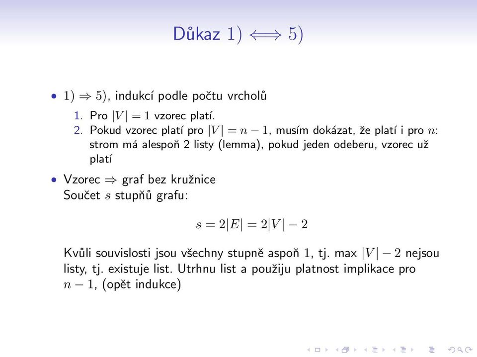 jeden odeberu, vzorec už platí Vzorec graf bez kružnice Součet s stupňů grafu: s = 2 E = 2 V 2 Kvůli