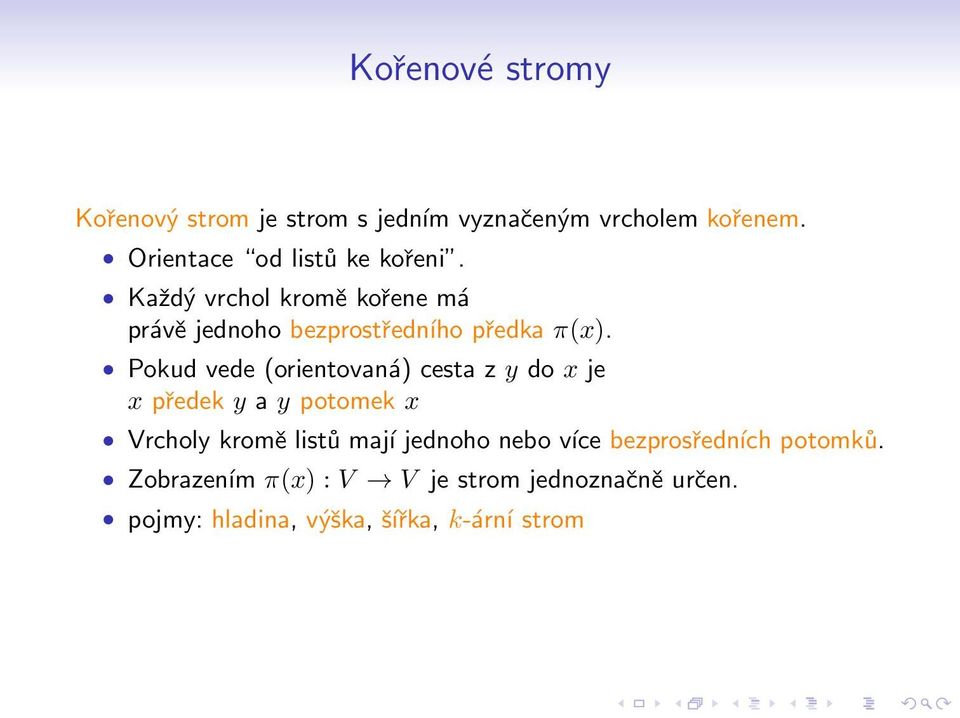 Pokud vede (orientovaná) cesta z y do x je x předek y a y potomek x Vrcholy kromě listů mají jednoho