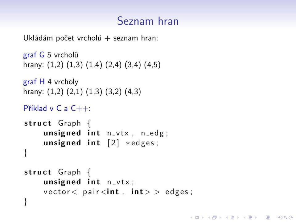 C a C++: s t r u c t Graph { unsigned i n t n vtx, n edg ; unsigned i n t [ 2 ] edges ;