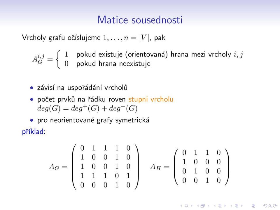 neexistuje závisí na uspořádání vrcholů počet prvků na řádku roven stupni vrcholu deg(g) = deg +