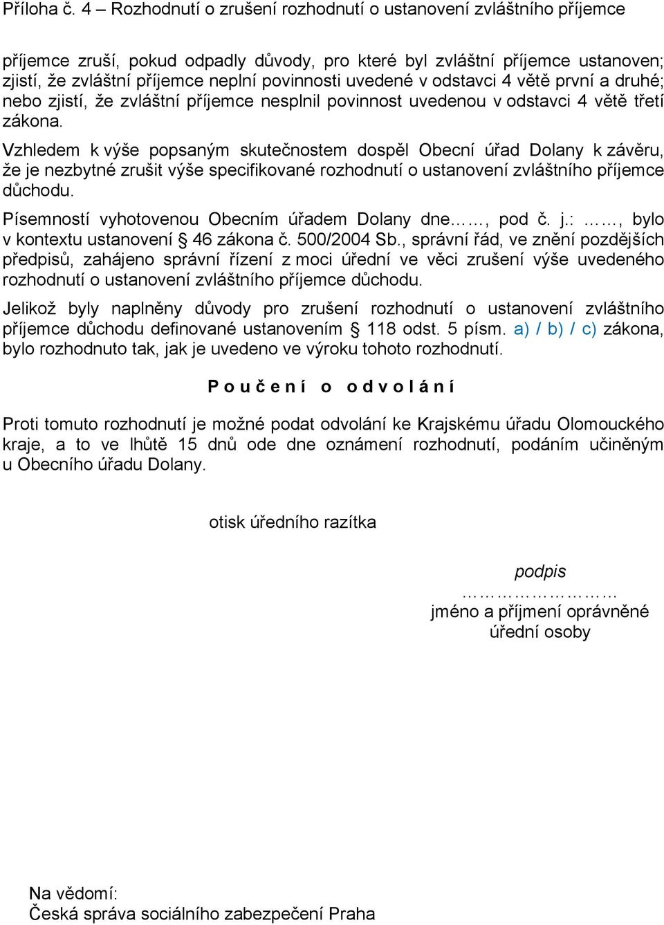 uvedené v odstavci 4 větě první a druhé; nebo zjistí, že zvláštní příjemce nesplnil povinnost uvedenou v odstavci 4 větě třetí zákona.