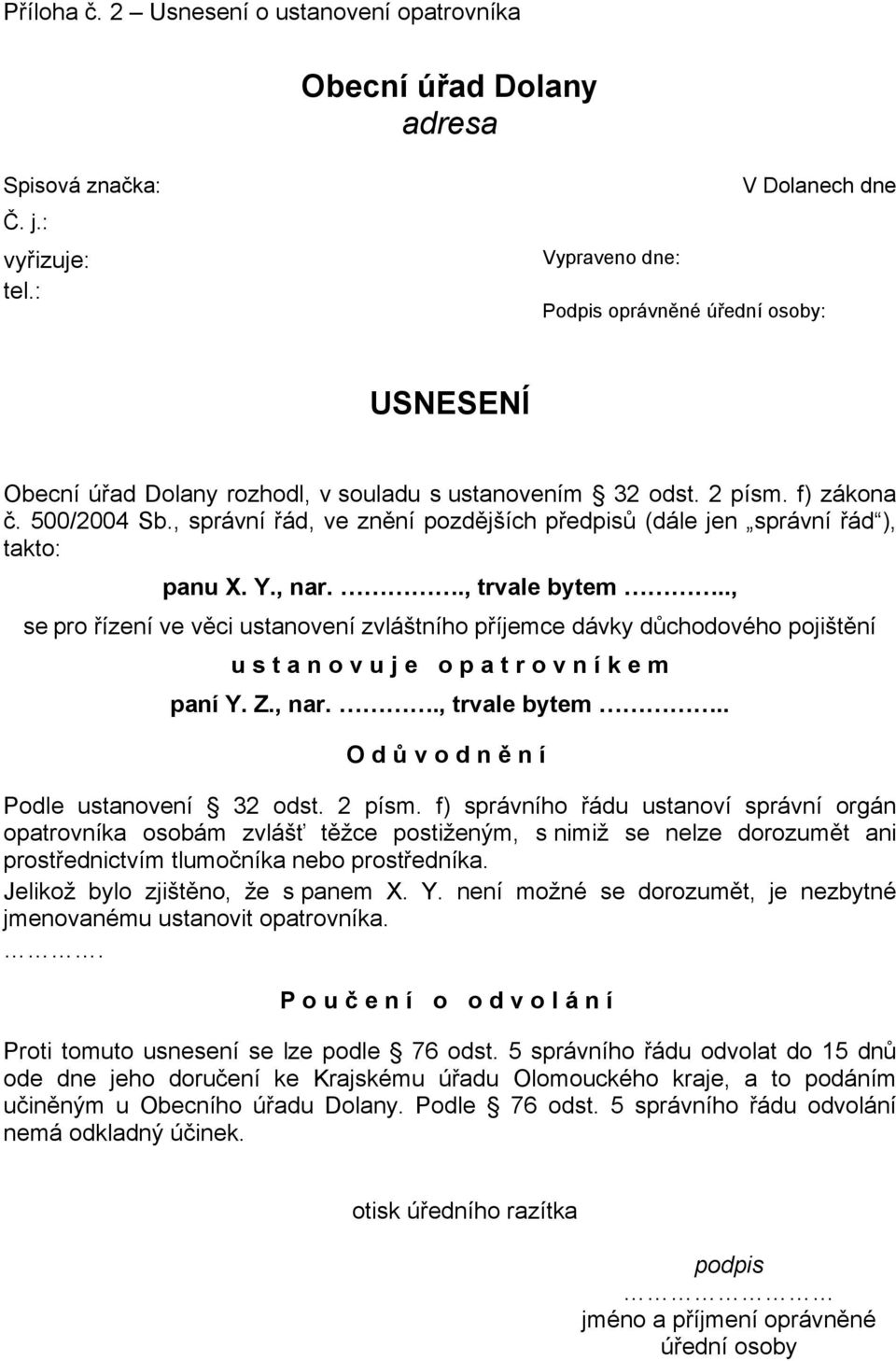 , správní řád, ve znění pozdějších předpisů (dále jen správní řád ), takto: panu X. Y., nar.., trvale bytem.