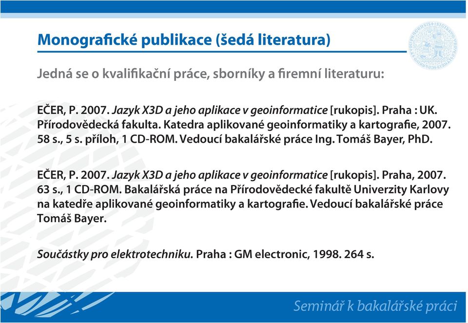 EČER, P. 2007. Jazyk X3D a jeho aplikace v geoinformatice [rukopis]. Praha, 2007. 63 s., 1 CD-ROM.