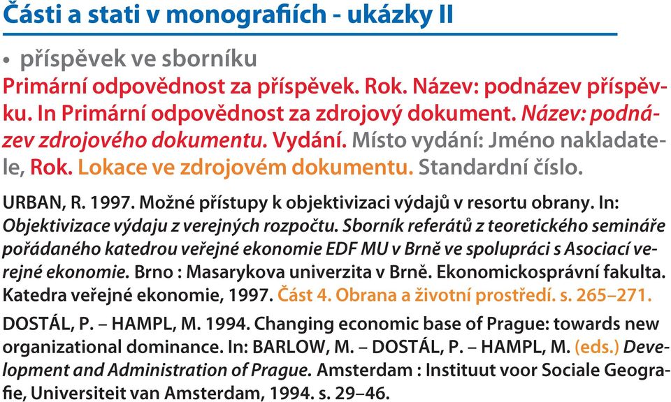 Možné přístupy k objektivizaci výdajů v resortu obrany. In: Objektivizace výdaju z verejných rozpočtu.