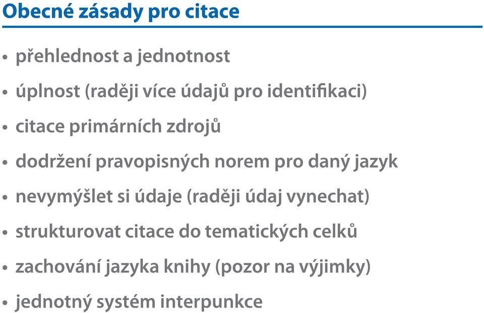 daný jazyk nevymýšlet si údaje (raději údaj vynechat) strukturovat citace do