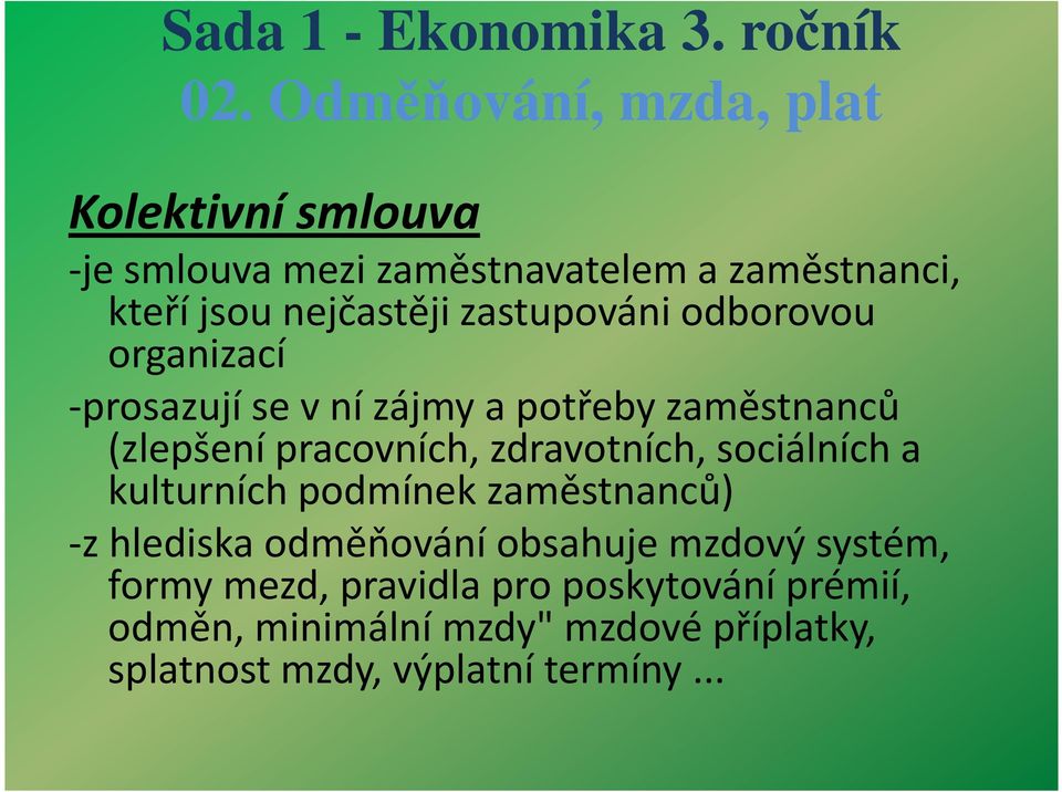 sociálních a kulturních podmínek zaměstnanců) -z hlediska odměňování obsahuje mzdový systém, formy mezd,