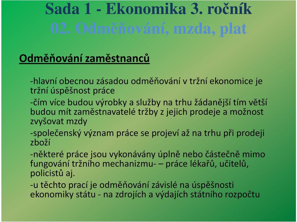 projeví až na trhu při prodeji zboží -některé práce jsou vykonávány úplně nebo částečně mimo fungování tržního mechanizmu- práce