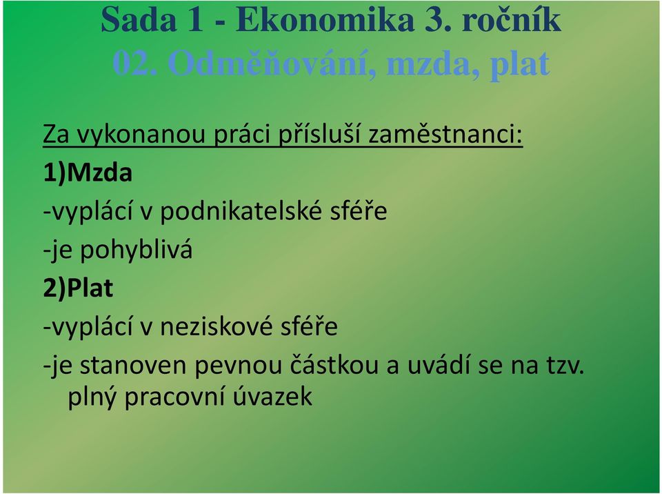 2)Plat -vyplácí v neziskové sféře -je stanoven