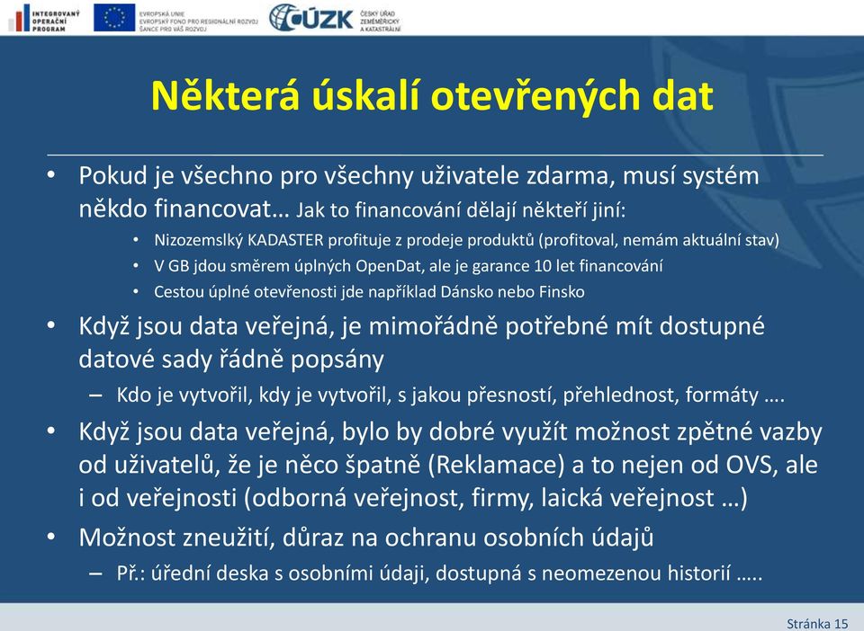 potřebné mít dostupné datové sady řádně popsány Kdo je vytvořil, kdy je vytvořil, s jakou přesností, přehlednost, formáty.