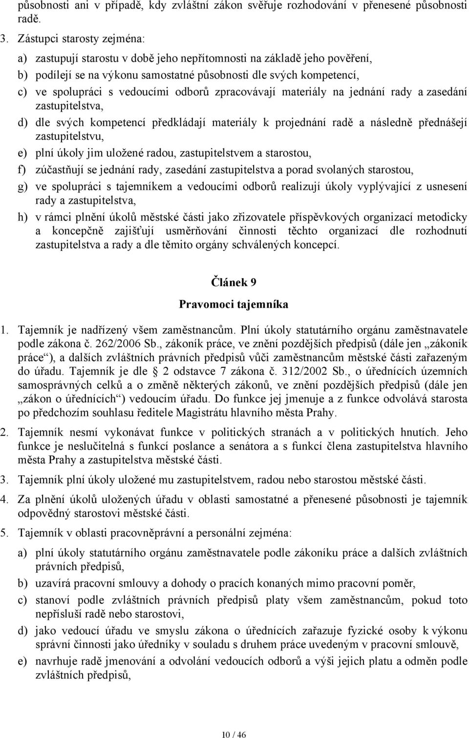 odborů zpracovávají materiály na jednání rady a zasedání zastupitelstva, d) dle svých kompetencí předkládají materiály k projednání radě a následně přednášejí zastupitelstvu, e) plní úkoly jim