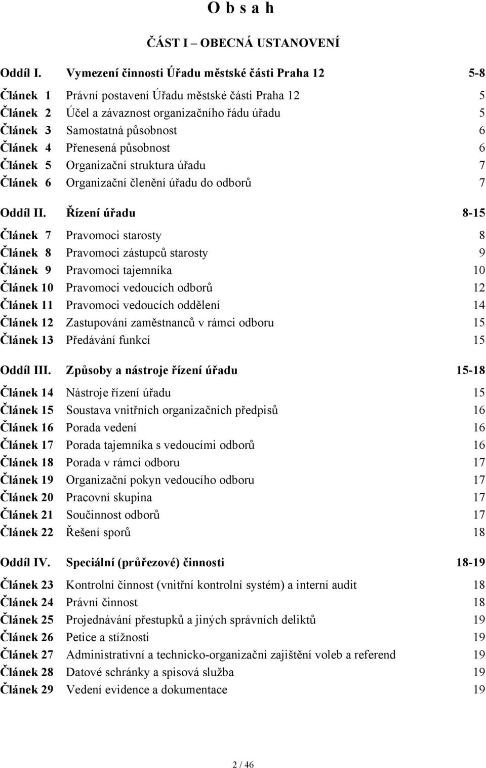 4 Přenesená působnost 6 Článek 5 Organizační struktura úřadu 7 Článek 6 Organizační členění úřadu do odborů 7 Oddíl II.