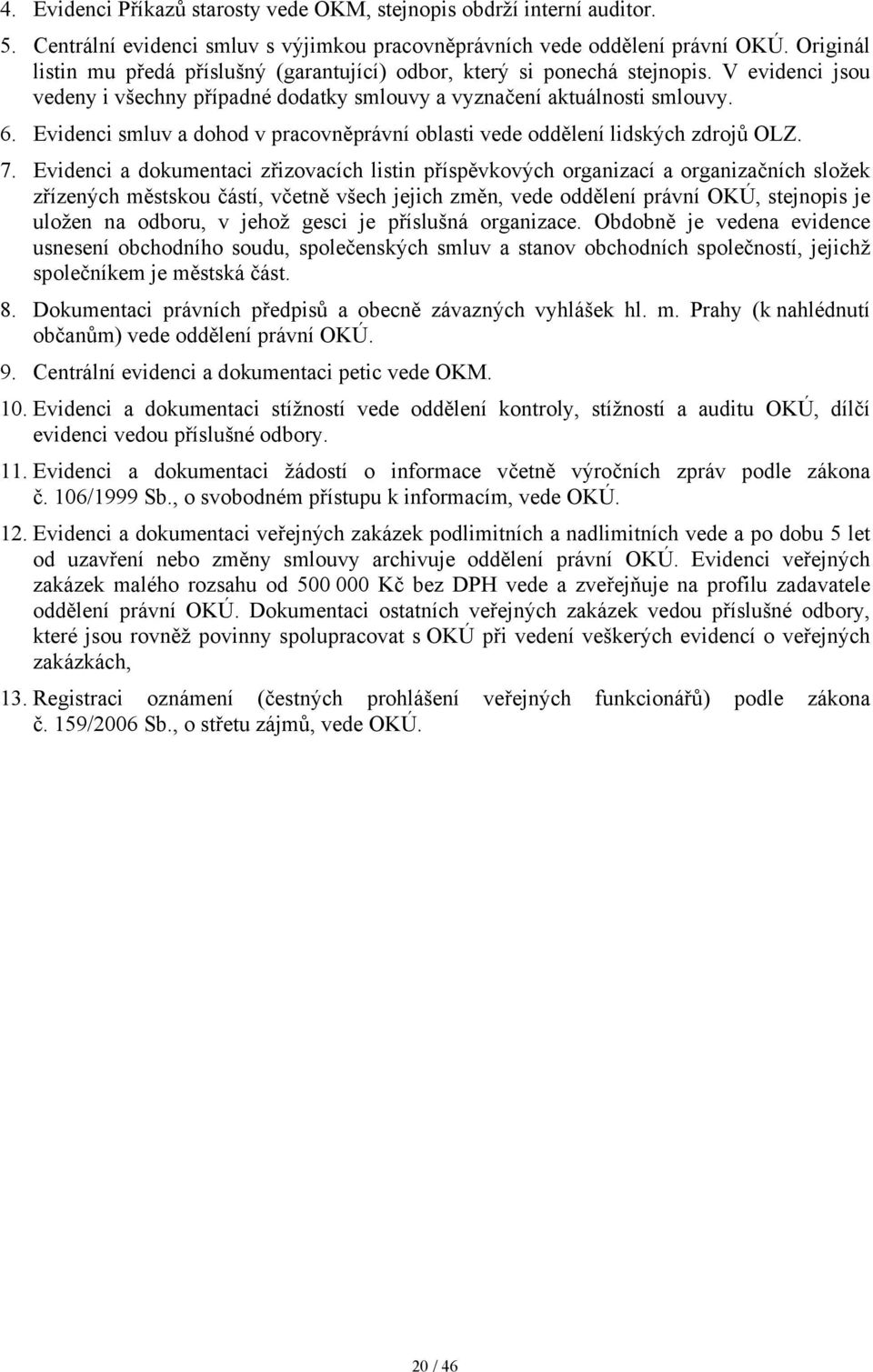 Evidenci smluv a dohod v pracovněprávní oblasti vede oddělení lidských zdrojů OLZ. 7.