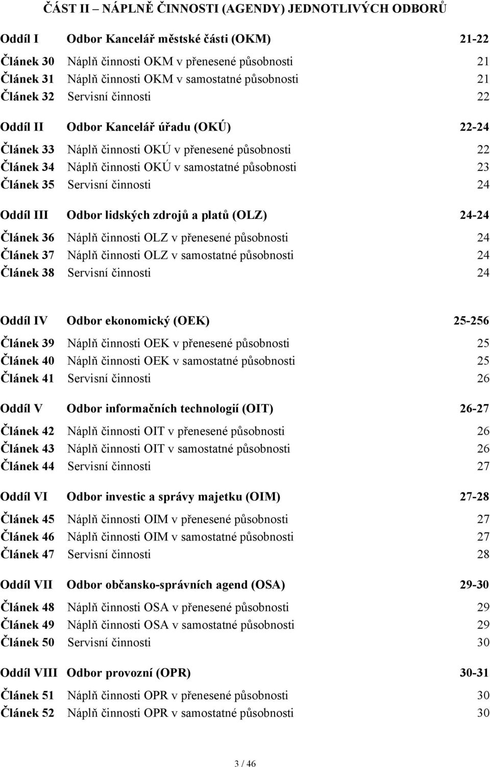 Článek 35 Servisní činnosti 24 Oddíl III Odbor lidských zdrojů a platů (OLZ) 24-24 Článek 36 Náplň činnosti OLZ v přenesené působnosti 24 Článek 37 Náplň činnosti OLZ v samostatné působnosti 24