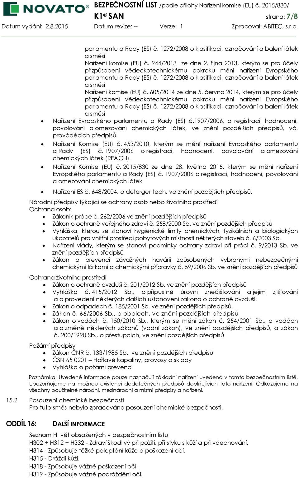 1272/2008 o klasifikaci, označování a balení látek a směsí Nařízení komise (EU) č. 605/2014 ze dne 5.