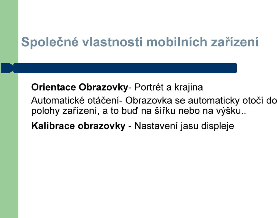 Obrazovka se automaticky otočí do polohy zařízení, a to