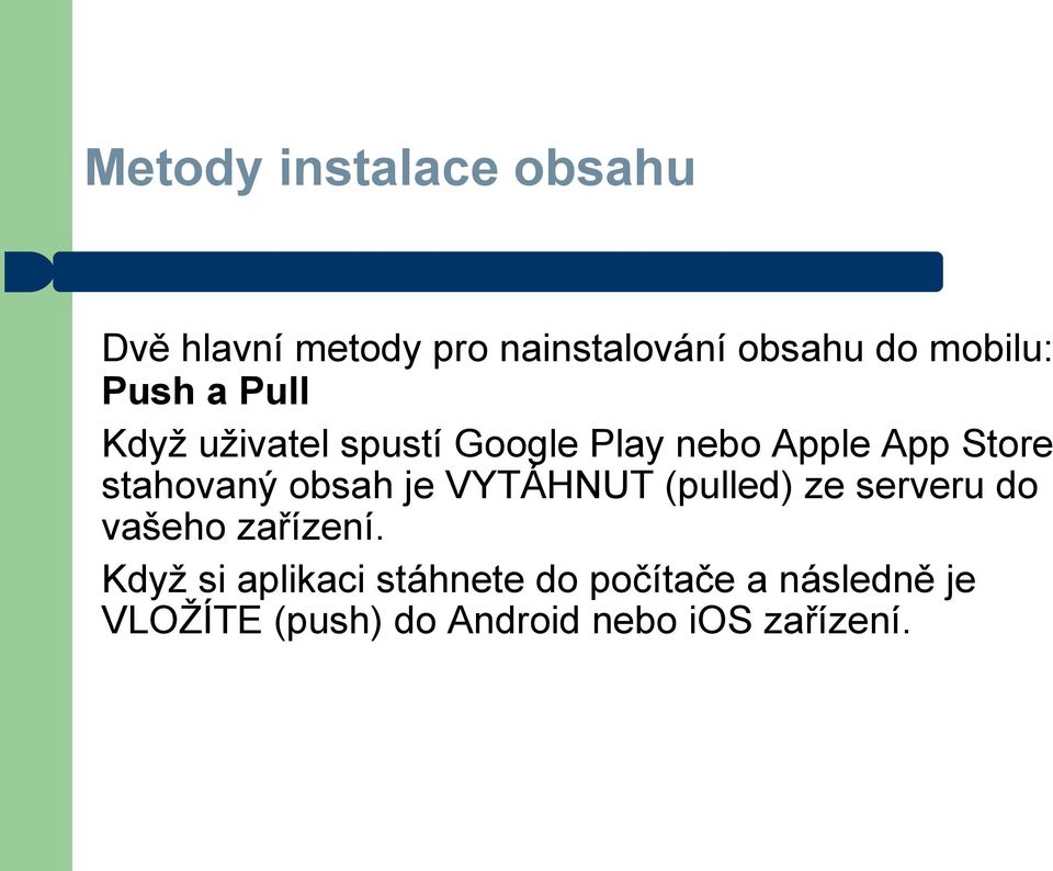 stahovaný obsah je VYTÁHNUT (pulled) ze serveru do vašeho zařízení.