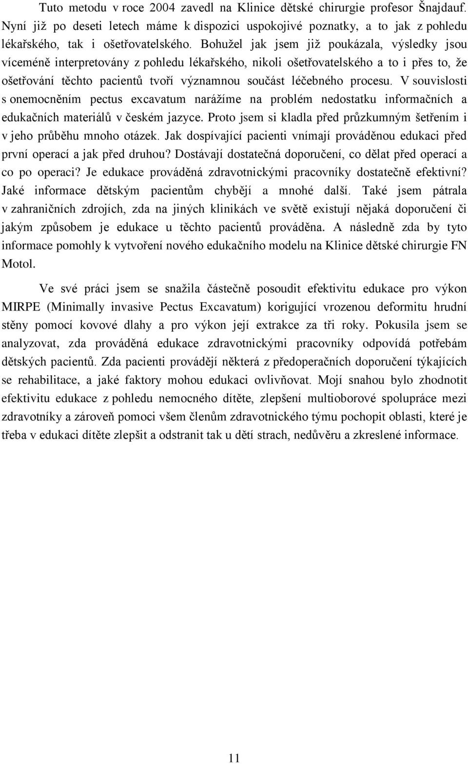 procesu. V souvislosti s onemocněním pectus excavatum narážíme na problém nedostatku informačních a edukačních materiálů v českém jazyce.